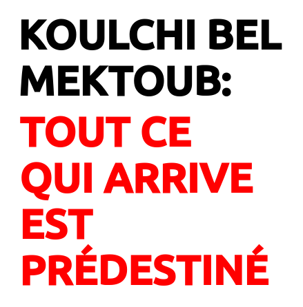 Koulchi Bel Mektoub: Tout ce qui arrive est prédestiné 