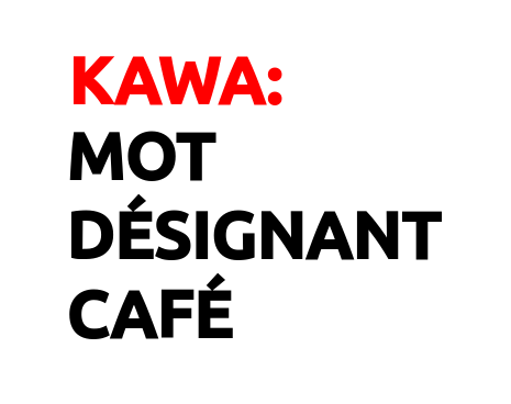 Kawa: mot désignant café