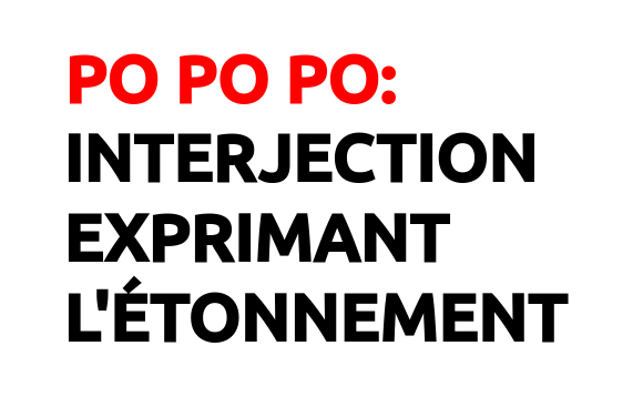 Po po po: interjection exprimant l'étonnement