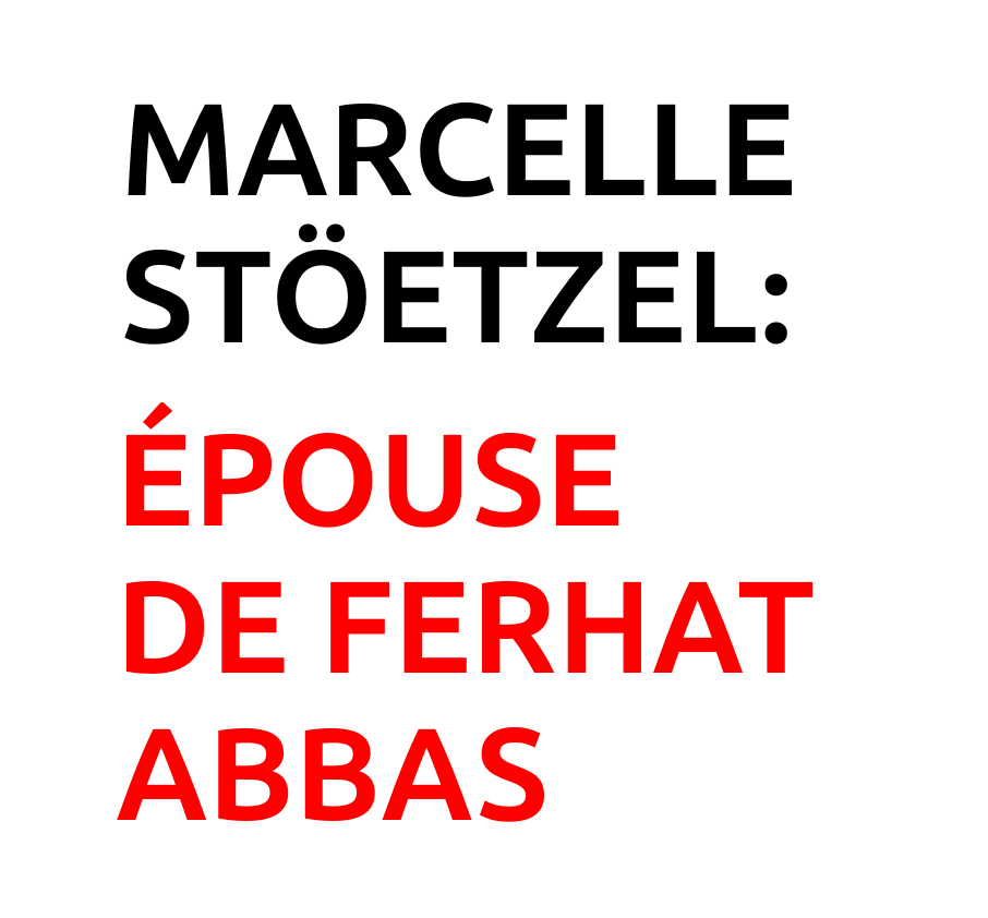 Marcelle Stöetzel Ferhat Abbas