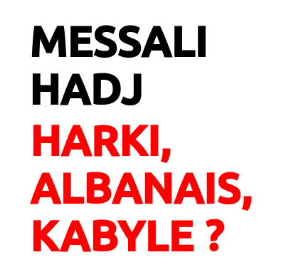 Messali Hadj Harki Albanais Kabyle