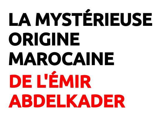 Émir Abdelkader Origine Marocaine