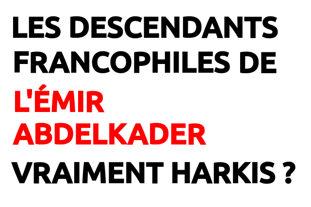 Les descendants de l'Émir Abdelkader, vraiment Harkis ?