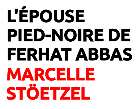 Épouse pied-noire de Ferhat Abbas, Marcelle Stöetzel