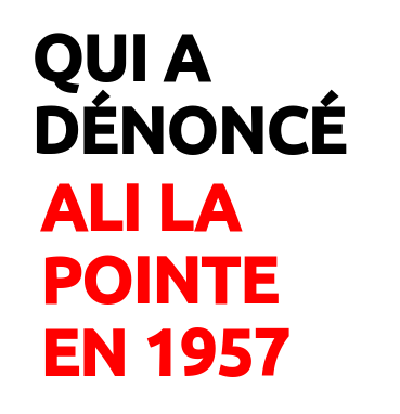 Qui a dénoncé Ali la Pointe en 1957