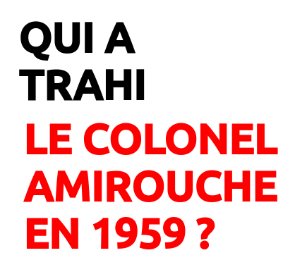 Qui a trahi le colonel Amirouche en 1959