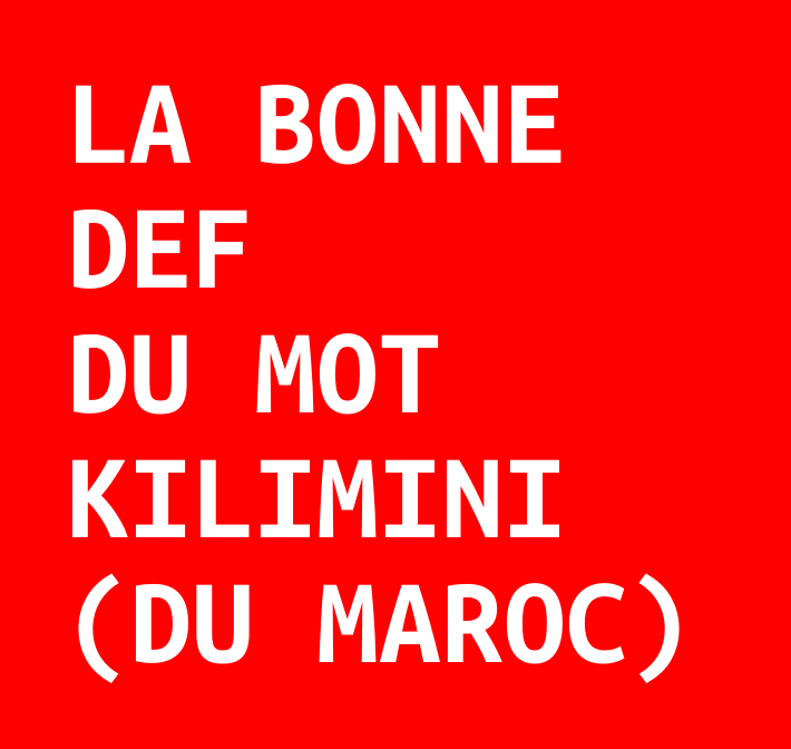 La bonne def du mot kilimini (du Maroc)