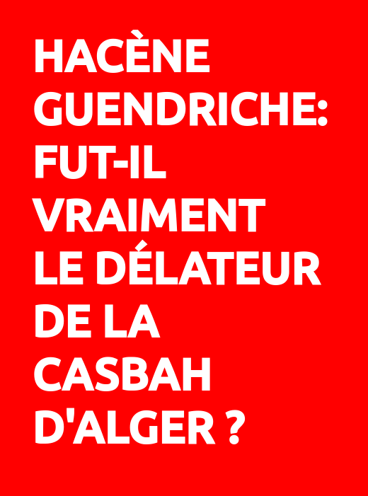 Hacène Guendriche, délateur de la Casbah d'Alger ?