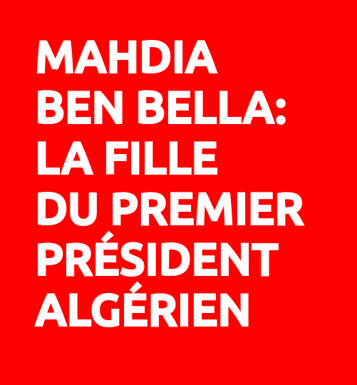 Mahdia Ben Bella, fille du Premier Président algérien