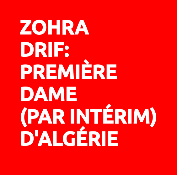 Zohra Drif: Première dame (par intérim) d'Algérie